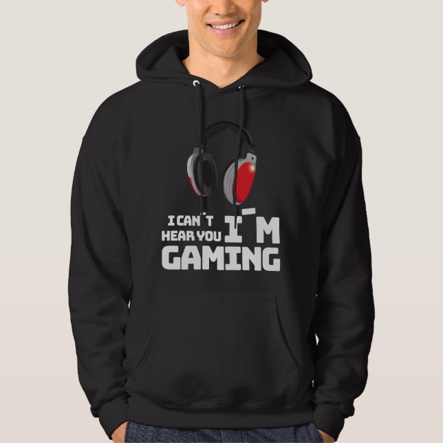 I Cant Hear You Im Gaming E-Sport Hoodie (Front)