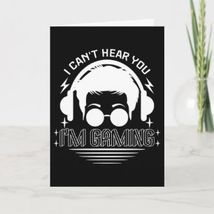 I Can't Hear You I'm Gaming Funny Games Lover Card
