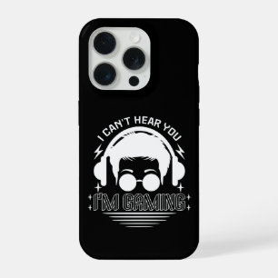 I Can't Hear You I'm Gaming Funny Games Lover iPhone 15 Pro Case