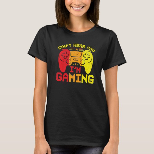 I can't hear you I'm gaming  Gamer Controller Gami T-Shirt (Front)