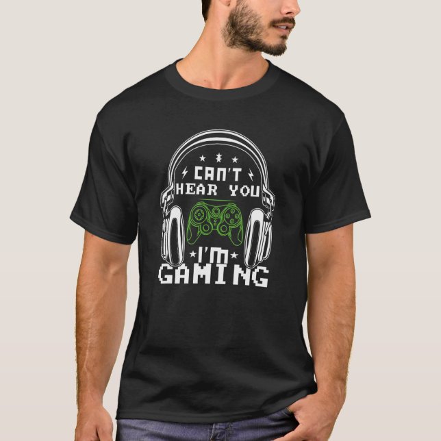 I Can't Hear You I'm Gaming Mens Womens Kids Gamer T-Shirt (Front)