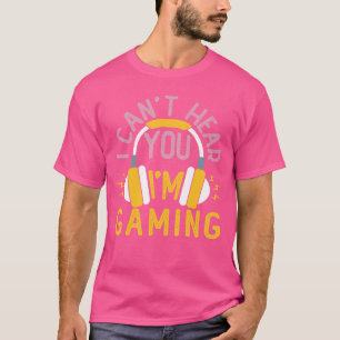 I Cant Hear You Im Gaming Unise men women Gamereen T-Shirt