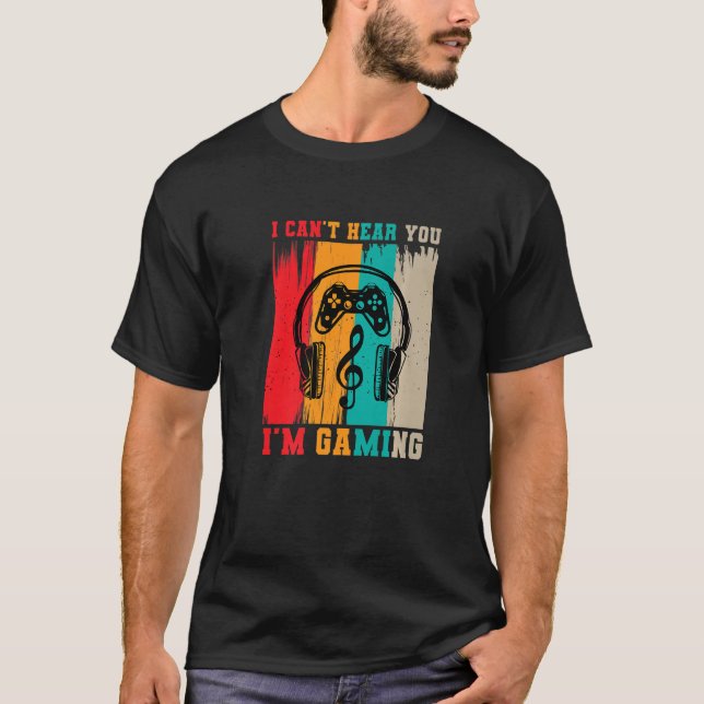 I Can't Hear You I'm Gaming  Video Game Gamer  Pre T-Shirt (Front)