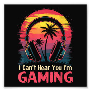 I Can't Hear You I'm Gaming Video Games Funny Game Photo Print