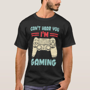 I Can't Hear You I'm Gaming Video Games Gamer Boys T-Shirt