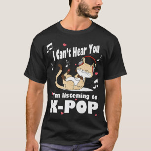  I Can'T Hear You I'M Listening To Kpop Kawaii Cat T-Shirt
