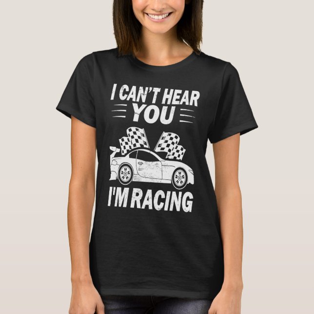 I cant hear you i'm racing Slot car racing Rc car T-Shirt (Front)