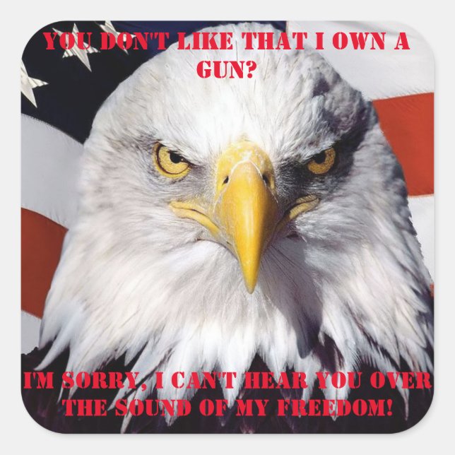 I can't hear you over the sound of my FREEDOM! Square Sticker (Front)