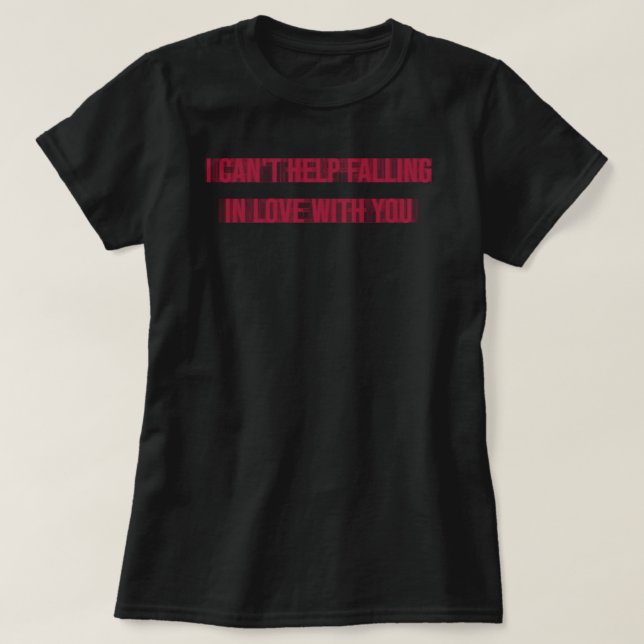 i can't help falling in love with you T-Shirt (Design Front)