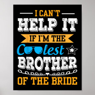 I Cant Help It I Am The Coolest Brother Of The Bri Poster