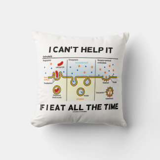 I Can't Help It If I Eat All The Time Endocytosis Cushion