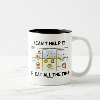 I Can't Help It If I Eat All The Time Endocytosis Two-Tone Coffee Mug