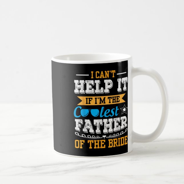 I Cant Help It If Im The Coolest Father Of The Bri Coffee Mug (Right)
