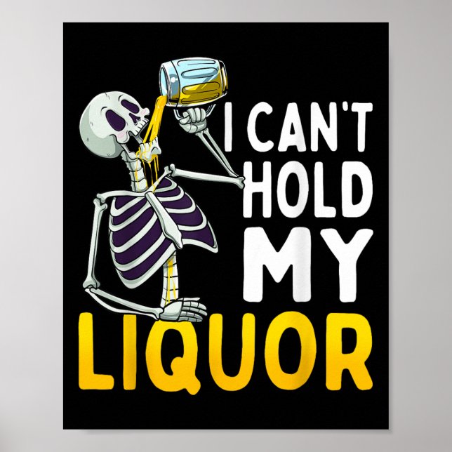 I Cant Hold My Liquor Funny Halloween Skeleton Dri Poster (Front)
