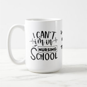 I Can't I am in Nursing School   Funny Nurse  Coffee Mug