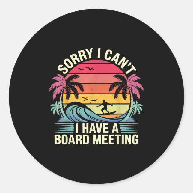 I Cant I Have A Board Meeting  Classic Round Sticker (Front)