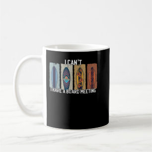 I Can't I Have A Board Meeting Funny Surfer Surfbo Coffee Mug