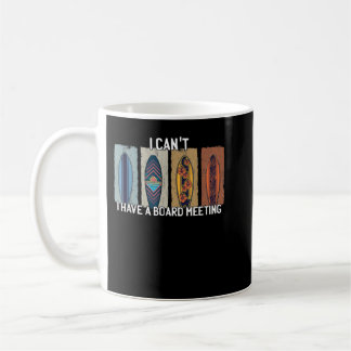 I Can't I Have A Board Meeting Funny Surfer Surfbo Coffee Mug