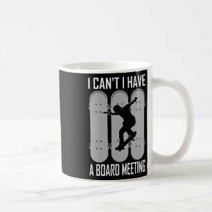 I Can't I Have A Board Meeting Skateboard 1 Coffee Mug