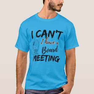 I Can't, I Have a Board Meeting (Surfer) T-Shirt