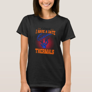 I Can't I Have A Date Thermals Parachute Skydiving T-Shirt