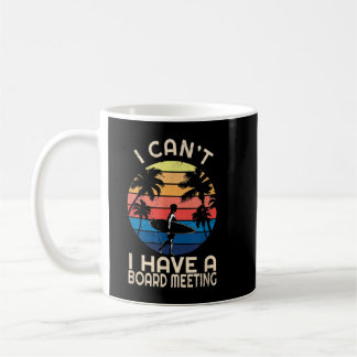 I Can't I Have A Surfboard Meeting Vintage Retro S Coffee Mug