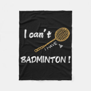 I Cant, I Have Badminton ! Fleece Blanket