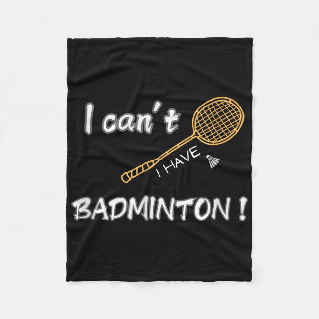 I Cant, I Have Badminton !  Fleece Blanket (Front)