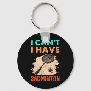 I Can't I Have Badminton Racket Shuttle Key Ring
