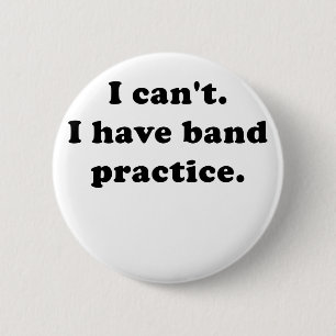 I Cant I Have Band Practice 6 Cm Round Badge