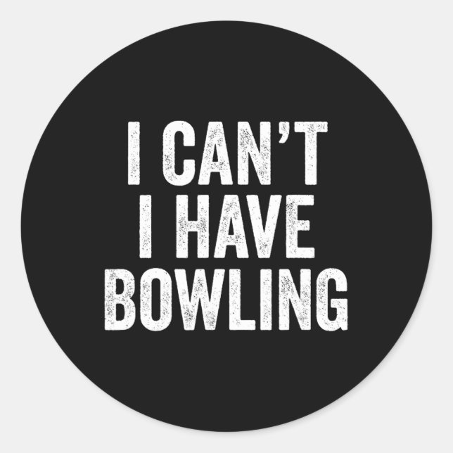 I Can't I Have Bowling  Classic Round Sticker (Front)