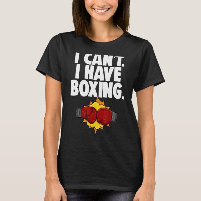 I Can't I Have Boxing   Women Boxing Sport Love T-Shirt (Front)