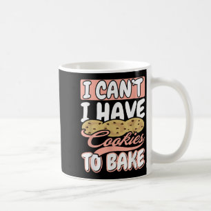I Cant I Have Cookies To Bake Cupcake Baking  Coffee Mug