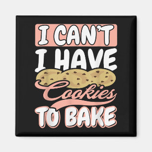 I Cant I Have Cookies To Bake Cupcake Baking Magnet