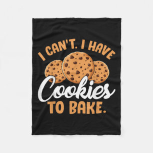I Can't I Have Cookies To Bake  Fleece Blanket