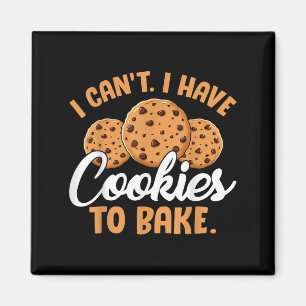 I Can't I Have Cookies To Bake  Magnet