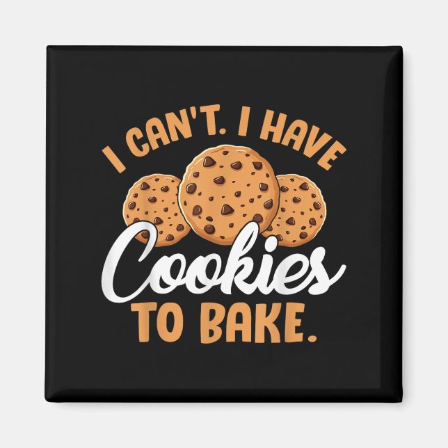 I Can't I Have Cookies To Bake  Magnet (Front)