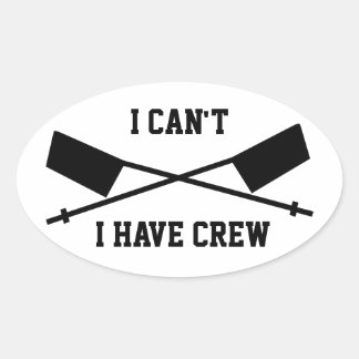 I Can't I Have Crew Oval Sticker