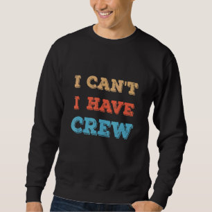 I Cant I Have Crew Pontoon Boat Captain Motor Boat Sweatshirt