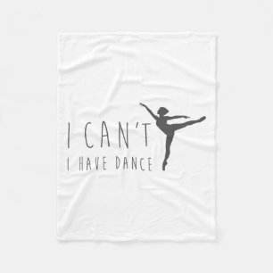 I Can't I Have Dance Shirt Dancing Dancer Ballet G Fleece Blanket