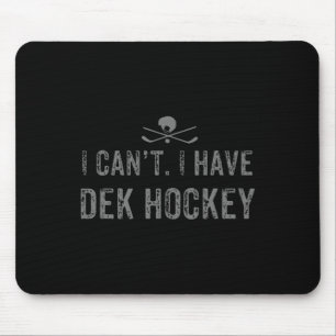 I Cant. I Have Dek Hockey T Funny Dek Hockey  Mouse Mat
