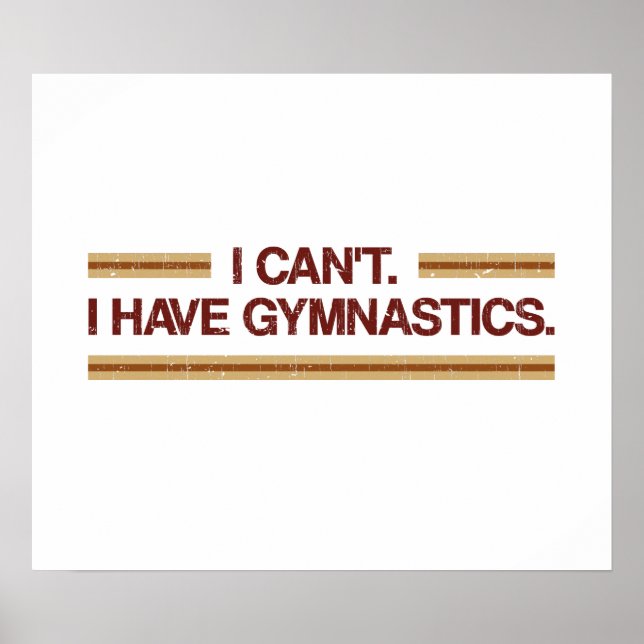I Can't I Have Gymnastics Poster (Front)