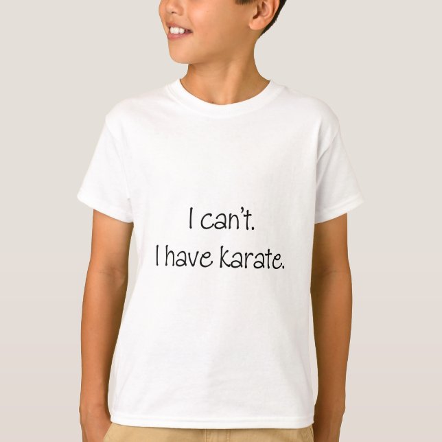 I can't. I have karate. T-Shirt (Front)