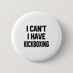 I Can't I Have Kickboxing Funny Kickbox Martial Wo 6 Cm Round Badge