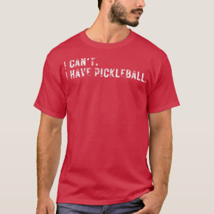 I cant I have pickleball 12 T-Shirt