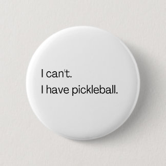 I can't I have pickleball 6 Cm Round Badge