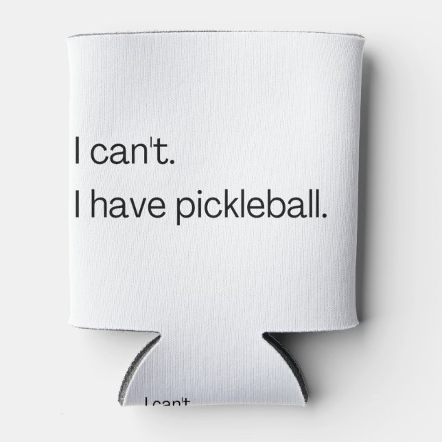 I can't I have pickleball Can Cooler (Front)