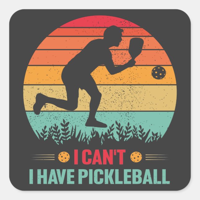 I Can't I Have Pickleball Funny Pickleball Player Square Sticker (Front)