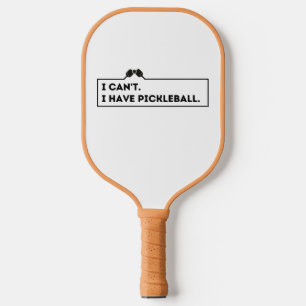 I Can't I Have Pickleball Paddle