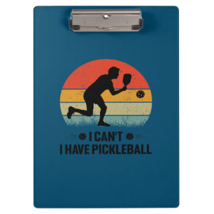 I can't I have pickleball, Pickleball Lover Clipboard